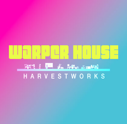 WARPER House @ HARVESTWORKS